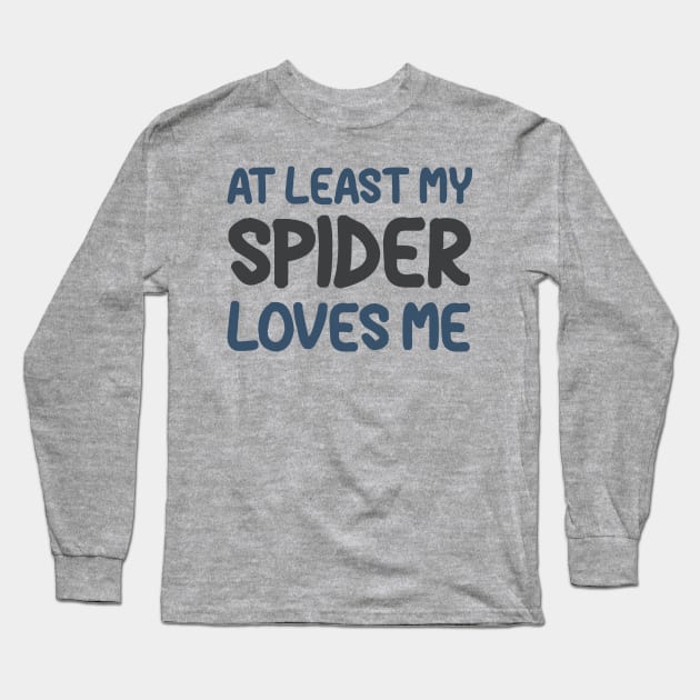 At Least My Spider Loves Me Long Sleeve T-Shirt by OldTony